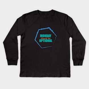 Monday should be optional Kids Long Sleeve T-Shirt